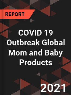 COVID 19 Outbreak Global Mom and Baby Products Industry