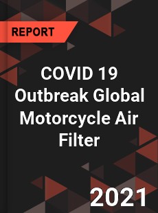 COVID 19 Outbreak Global Motorcycle Air Filter Industry