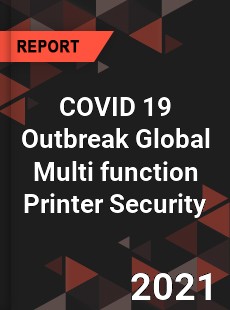 COVID 19 Outbreak Global Multi function Printer Security Industry