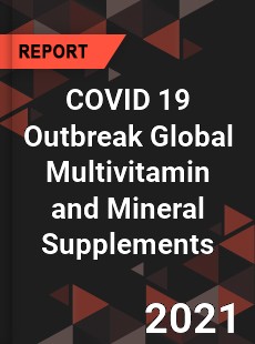 COVID 19 Outbreak Global Multivitamin and Mineral Supplements Industry