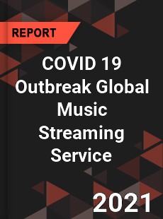 COVID 19 Outbreak Global Music Streaming Service Industry