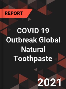 COVID 19 Outbreak Global Natural Toothpaste Industry