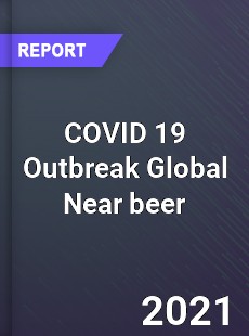 COVID 19 Outbreak Global Near beer Industry