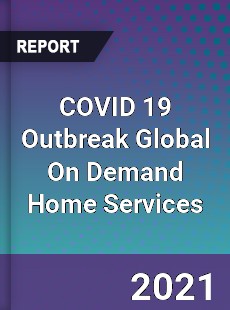 COVID 19 Outbreak Global On Demand Home Services Industry