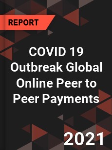 COVID 19 Outbreak Global Online Peer to Peer Payments Industry