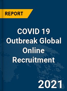 COVID 19 Outbreak Global Online Recruitment Industry