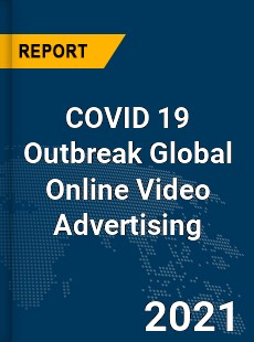 COVID 19 Outbreak Global Online Video Advertising Industry