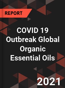 COVID 19 Outbreak Global Organic Essential Oils Industry