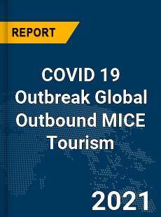 COVID 19 Outbreak Global Outbound MICE Tourism Industry