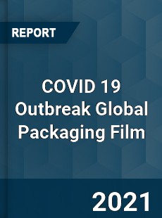 COVID 19 Outbreak Global Packaging Film Industry