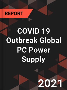 COVID 19 Outbreak Global PC Power Supply Industry