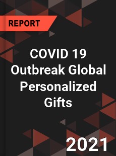 COVID 19 Outbreak Global Personalized Gifts Industry