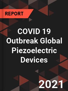 COVID 19 Outbreak Global Piezoelectric Devices Industry