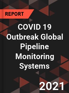 COVID 19 Outbreak Global Pipeline Monitoring Systems Industry