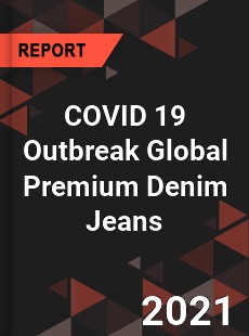 COVID 19 Outbreak Global Premium Denim Jeans Industry