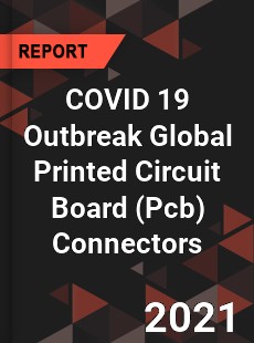 COVID 19 Outbreak Global Printed Circuit Board Connectors Industry