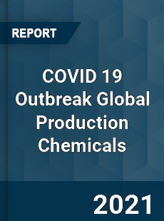 COVID 19 Outbreak Global Production Chemicals Industry