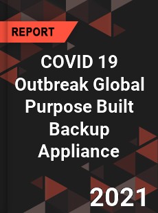 COVID 19 Outbreak Global Purpose Built Backup Appliance Industry