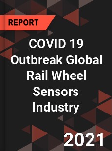 COVID 19 Outbreak Global Rail Wheel Sensors Industry