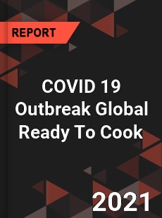 COVID 19 Outbreak Global Ready To Cook Industry