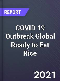 COVID 19 Outbreak Global Ready to Eat Rice Industry