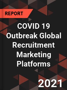 COVID 19 Outbreak Global Recruitment Marketing Platforms Industry