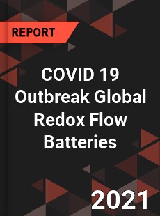 COVID 19 Outbreak Global Redox Flow Batteries Industry