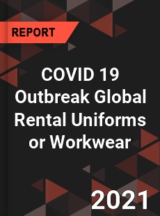 COVID 19 Outbreak Global Rental Uniforms or Workwear Industry