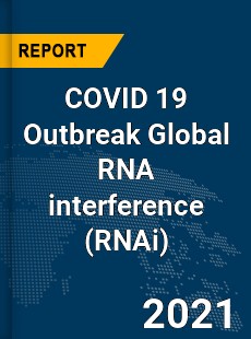 COVID 19 Outbreak Global RNA interference Industry