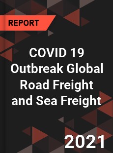 COVID 19 Outbreak Global Road Freight and Sea Freight Industry