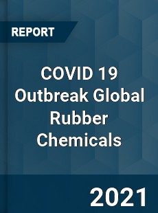 COVID 19 Outbreak Global Rubber Chemicals Industry