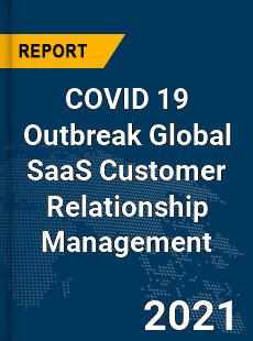 COVID 19 Outbreak Global SaaS Customer Relationship Management Industry