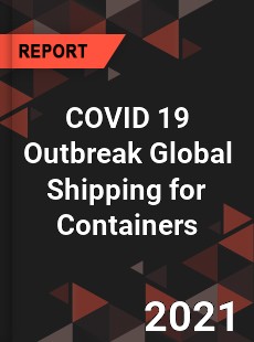 COVID 19 Outbreak Global Shipping for Containers Industry