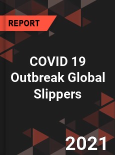 COVID 19 Outbreak Global Slippers Industry