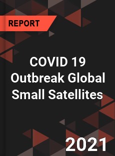 COVID 19 Outbreak Global Small Satellites Industry