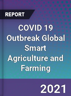 COVID 19 Outbreak Global Smart Agriculture and Farming Industry