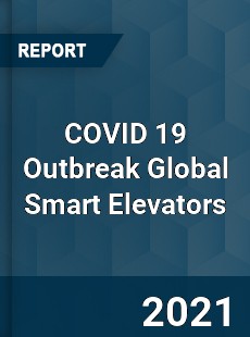 COVID 19 Outbreak Global Smart Elevators Industry