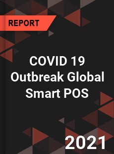 COVID 19 Outbreak Global Smart POS Industry