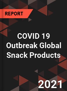 COVID 19 Outbreak Global Snack Products Industry