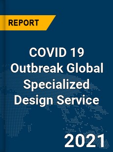 COVID 19 Outbreak Global Specialized Design Service Industry