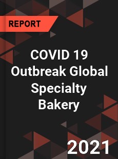 COVID 19 Outbreak Global Specialty Bakery Industry