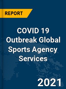 COVID 19 Outbreak Global Sports Agency Services Industry