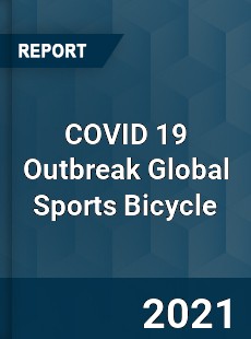 COVID 19 Outbreak Global Sports Bicycle Industry