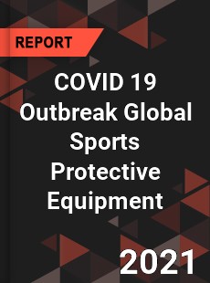 COVID 19 Outbreak Global Sports Protective Equipment Industry