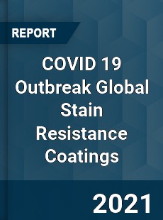 COVID 19 Outbreak Global Stain Resistance Coatings Industry