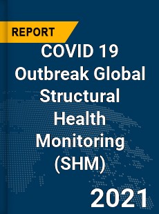 COVID 19 Outbreak Global Structural Health Monitoring Industry