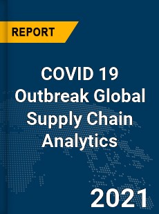 COVID 19 Outbreak Global Supply Chain Analytics Industry