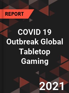 COVID 19 Outbreak Global Tabletop Gaming Industry