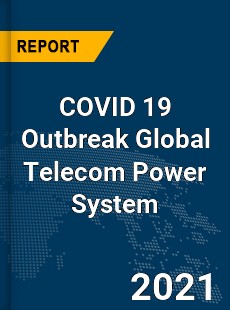 COVID 19 Outbreak Global Telecom Power System Industry