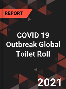 COVID 19 Outbreak Global Toilet Roll Industry